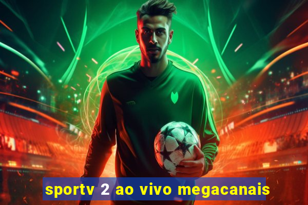 sportv 2 ao vivo megacanais